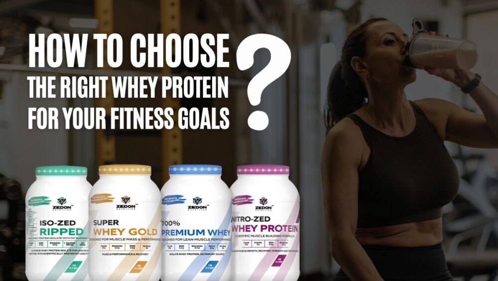 How to Choose the Right Whey Protein for Your Fitness Goals