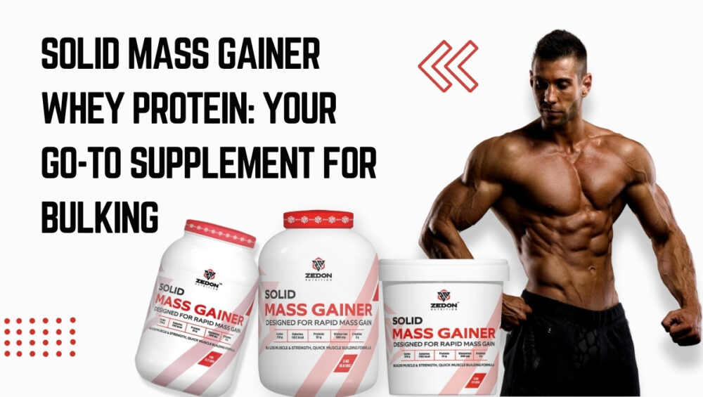 Solid Mass Gainer Whey Protein: Your Go-To Supplement for Bulking protein powder