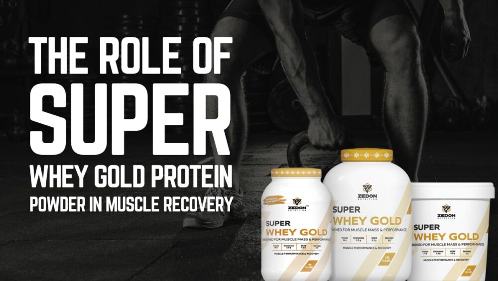 The Role of Super Whey Gold Protein Powder in Muscle Recovery