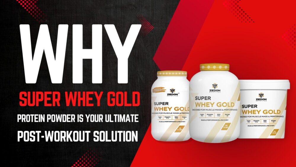 Super Whey Gold Protein Powder: The Ideal Post-Workout Supplement